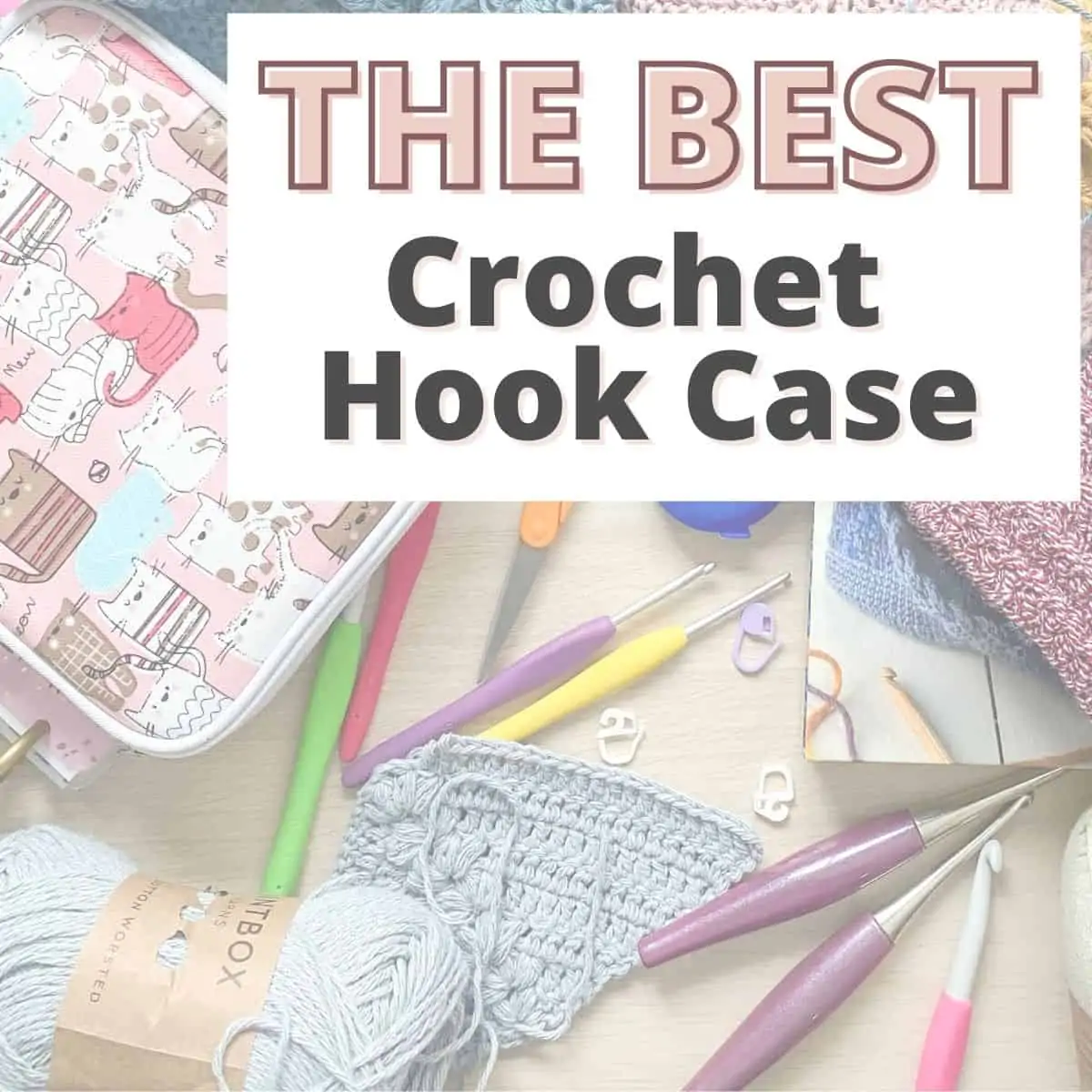 Best Crochet Hook Case